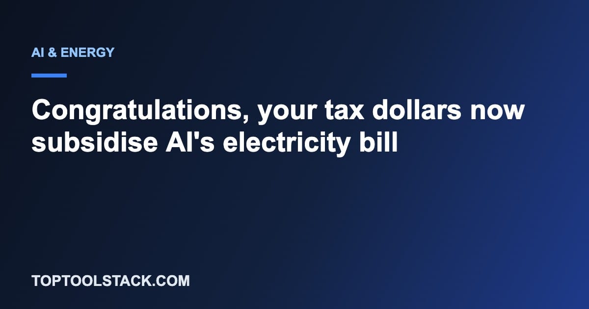 Congratulations, your tax dollars now subsidise AI's electricity bill