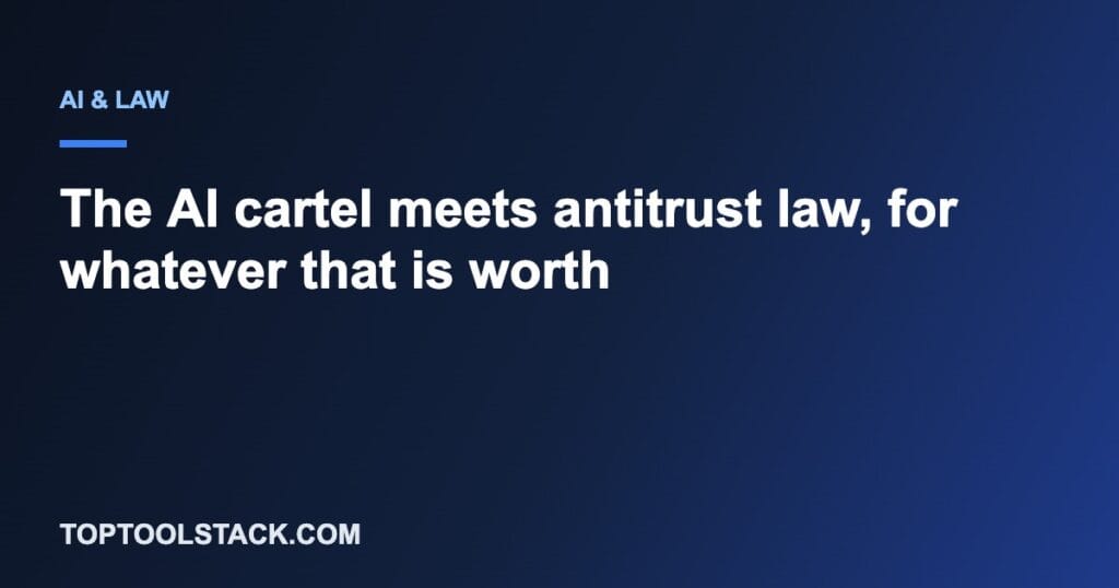 The AI cartel meets antitrust law, for whatever that is worth