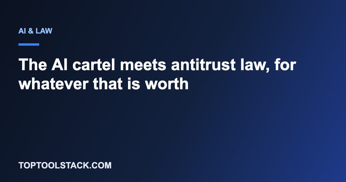 The AI cartel meets antitrust law, for whatever that is worth