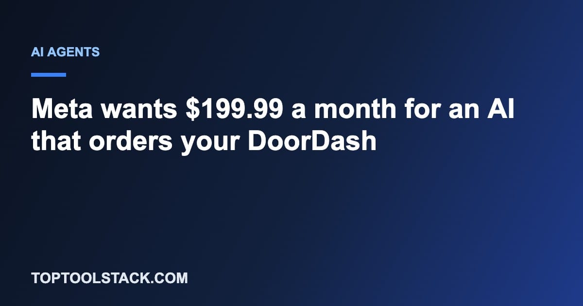 Meta wants $199.99 a month for an AI that orders your DoorDash