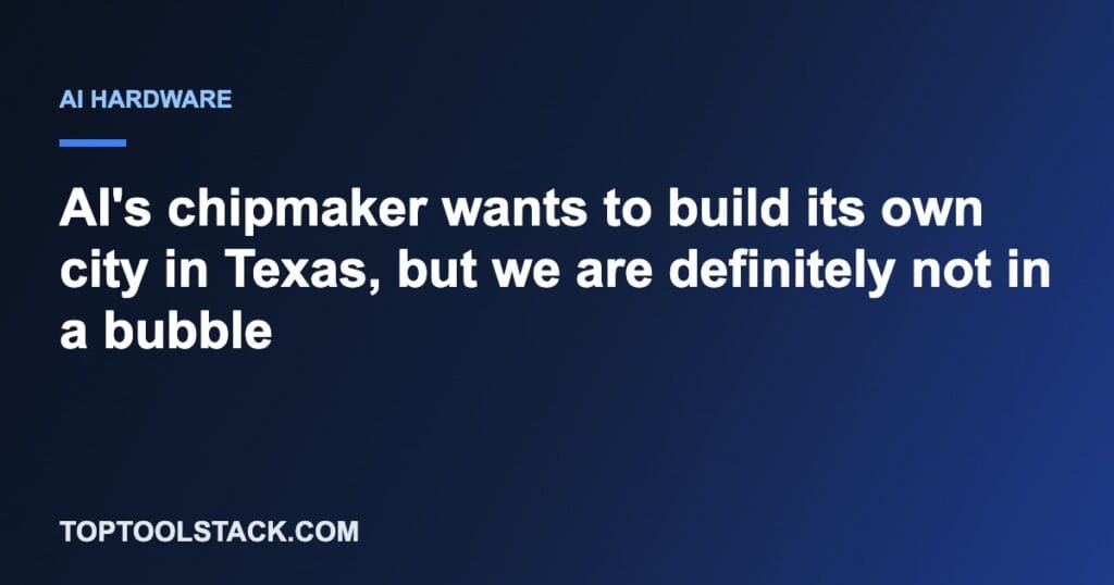 AI's chipmaker wants to build its own city in Texas, but we are definitely not in a bubble