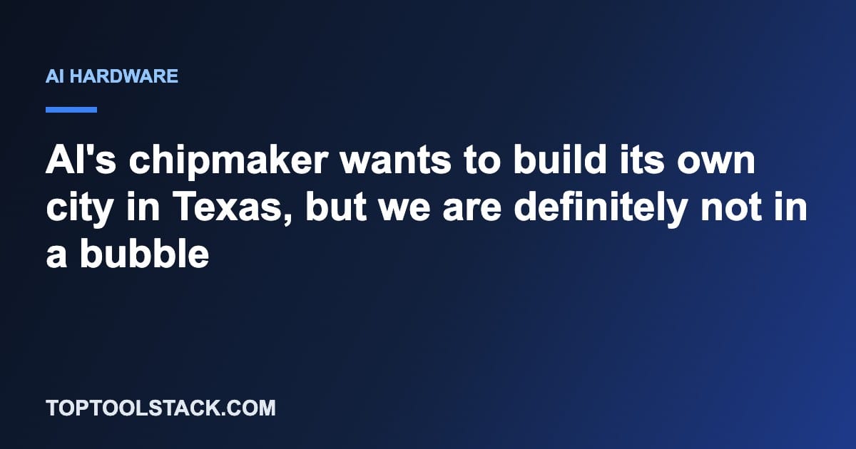 AI's chipmaker wants to build its own city in Texas, but we are definitely not in a bubble